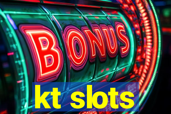 kt slots